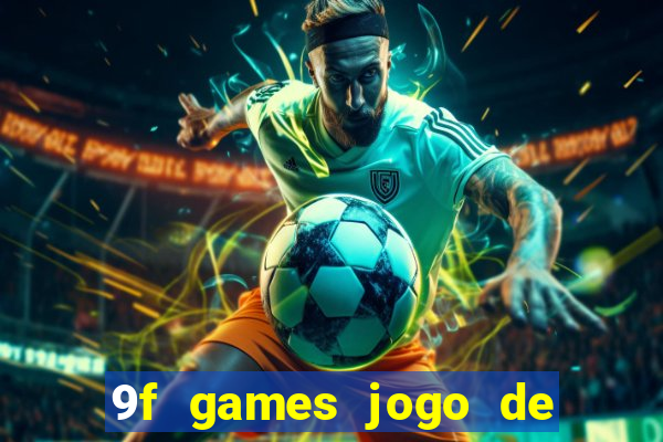 9f games jogo de ganhar dinheiro